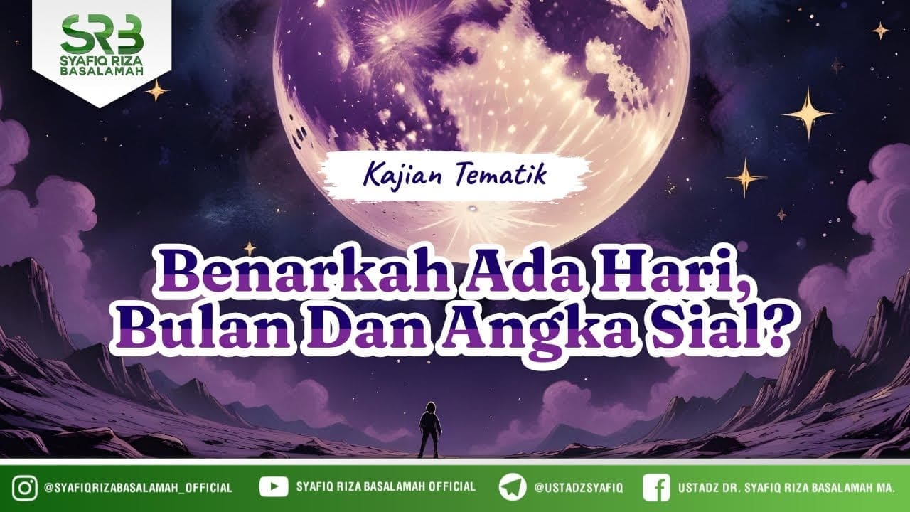 Benarkah Ada Hari, Bulan dan Angka Sial? – Ustadz DR Syafiq Riza Basalamah MA