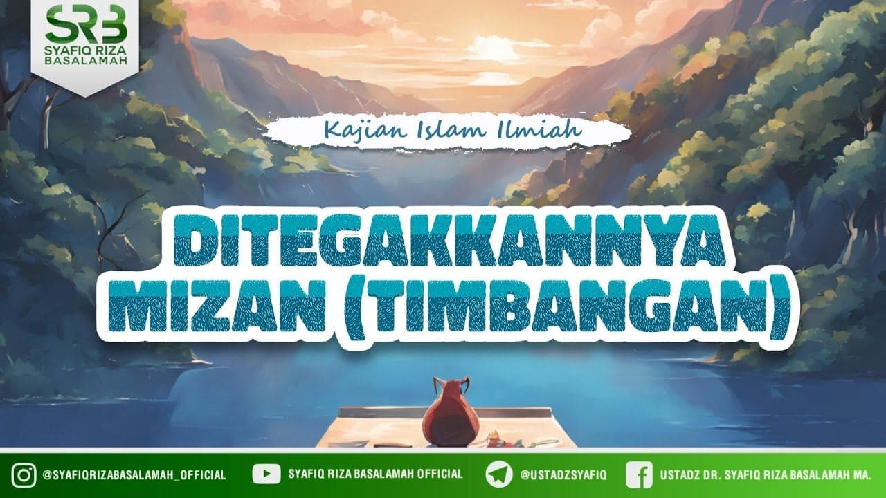 Ditegakannya Mizan ( Timbangan ) – Ustadz Dr Syafiq Riza Basalamah MA