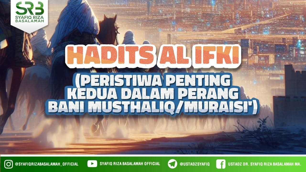 Fikih Sirah Nabawiyah : Hadist Al Ifki – Ustadz Dr Syafiq Riza Basalamah MA