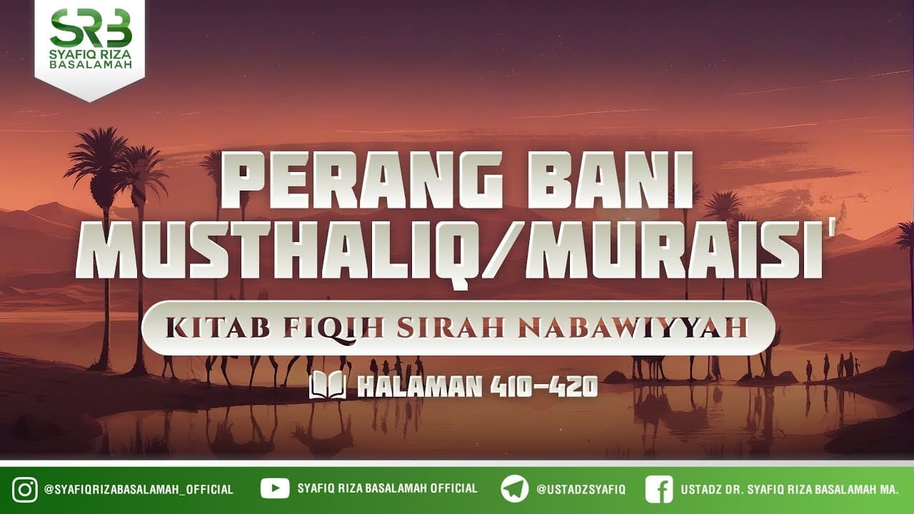 Fikih Sirah Nabawiyah : Perang Bani Musthaliq / Muraisi' – Ustadz Dr Syafiq Riza Basalamah MA Fikih Sirah Nabawiyah : Perang Bani Musthaliq / Muraisi' – Ustadz Dr Syafiq Riza Basalamah MA