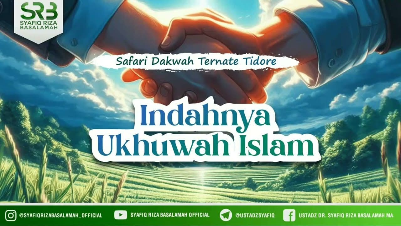 Indahnya Ukhuwah Islamiyah – Ust. DR Syafiq Riza Basalamah, MA