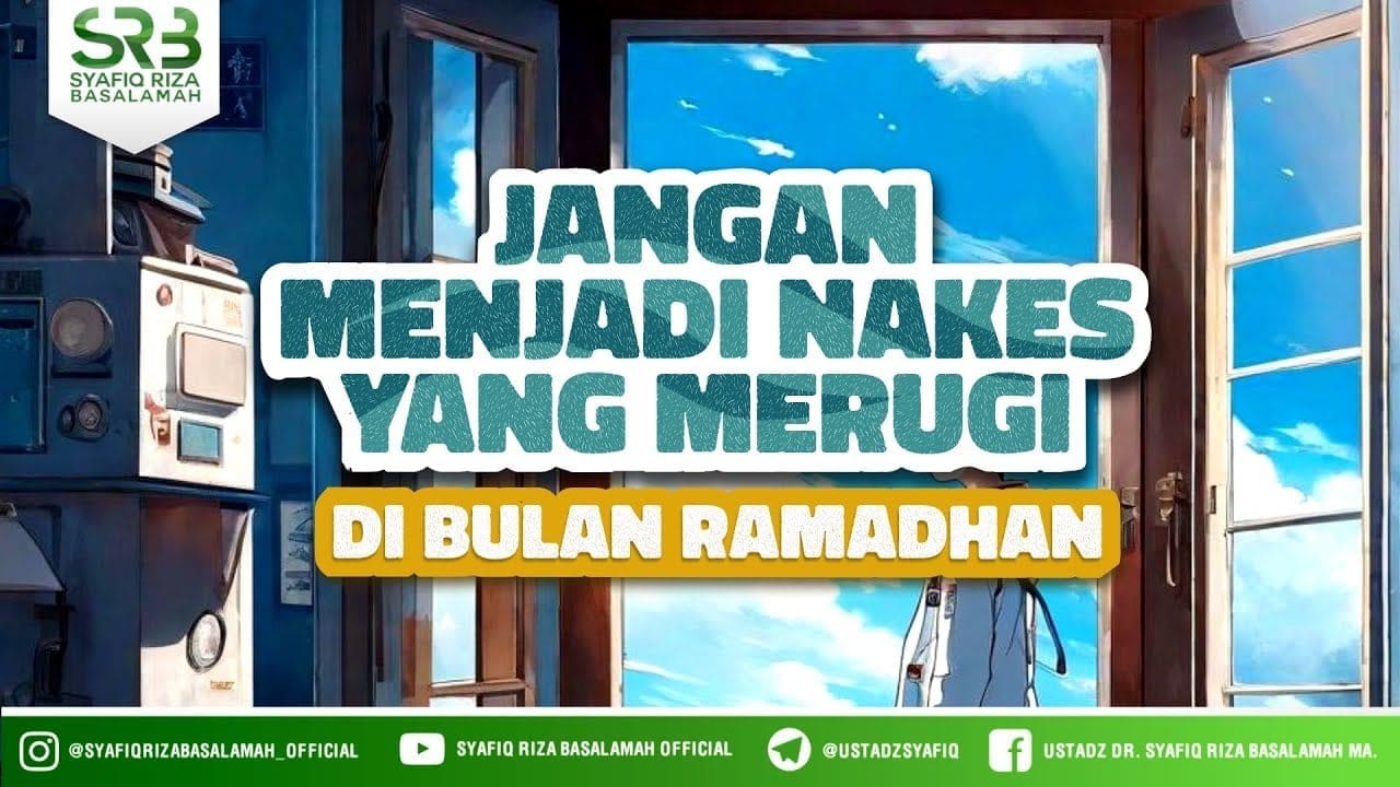 Jangan Menjadi Nakes Yang Merugi Di Bulan Ramadhan – Ustadz Dr Syafiq Riza Basalamah MA