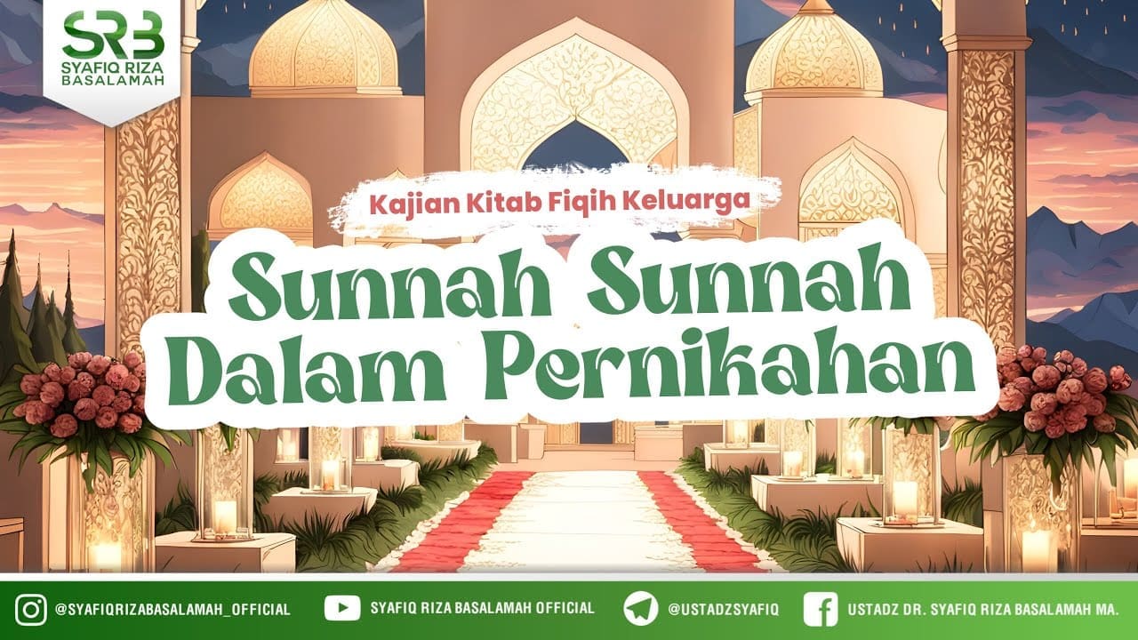 Kajian Kitab Fikih Keluarga : Sunnah Sunnah Dalam Pernikahan – Ustadz Dr. Syafiq Riza Basalamah M.A. Kajian Kitab Fikih Keluarga : Sunnah Sunnah Dalam Pernikahan – Ustadz Dr. Syafiq Riza Basalamah M.A.