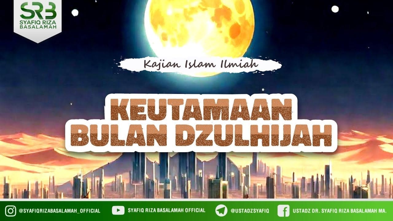 Keutamaan Bulan Dzulhijjah – Ustadz Dr. Syafiq Riza Basalamah M.A