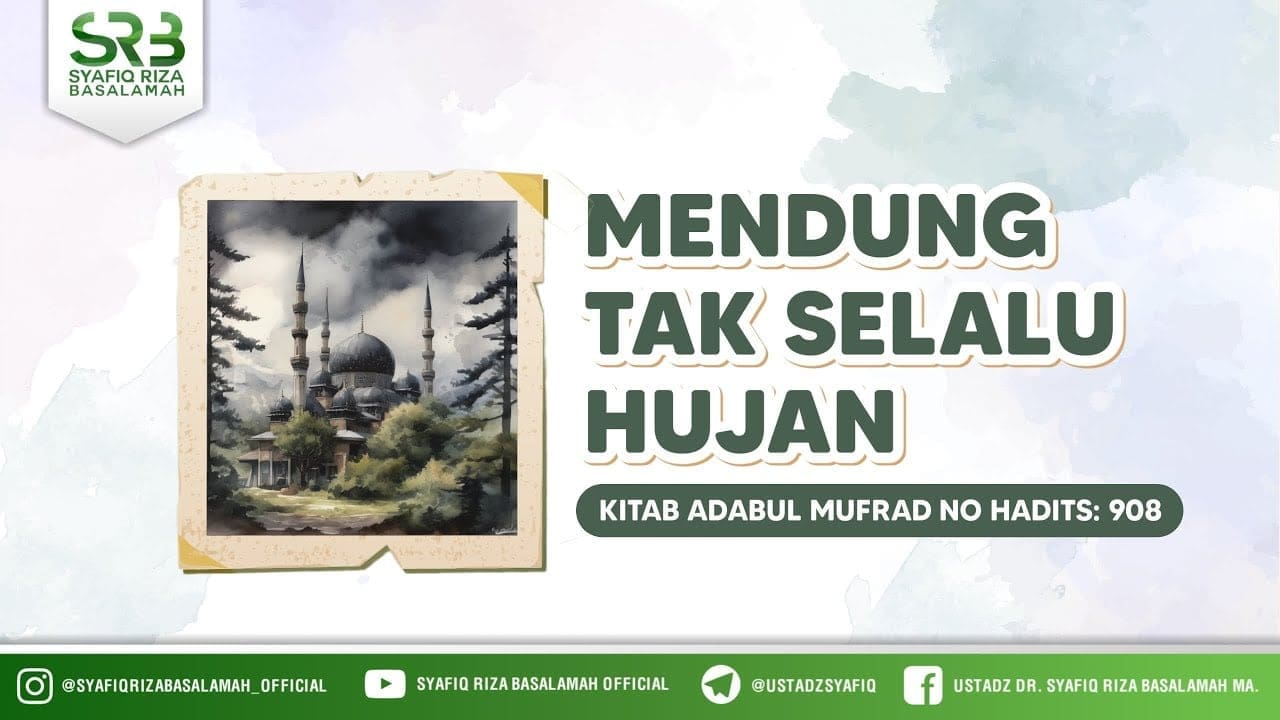 [Kitab Adabul Mufrod] Ustadz Dr. Syafiq Riza Basalamah, M.A – Mendung Tak Selalu Hujan (Hadits 908)