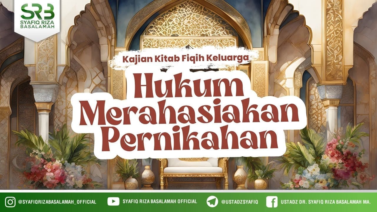 Kitab Fikih Keluarga : Hukum Merahasiakan Pernikahan – Ustadz Dr. Syafiq Riza Basalamah M.A.