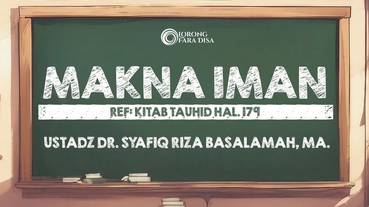 Kitab Tauhid : Makna Iman  – Ustadz Dr Syafiq Riza Basalamah MA