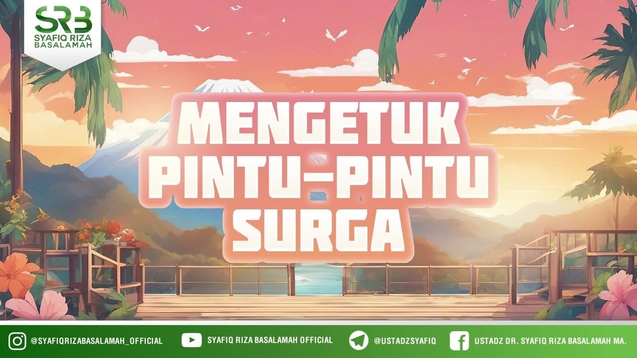 Mengetuk Pintu-Pintu Surga – Ustadz Dr Syafiq Riza Basalamah MA