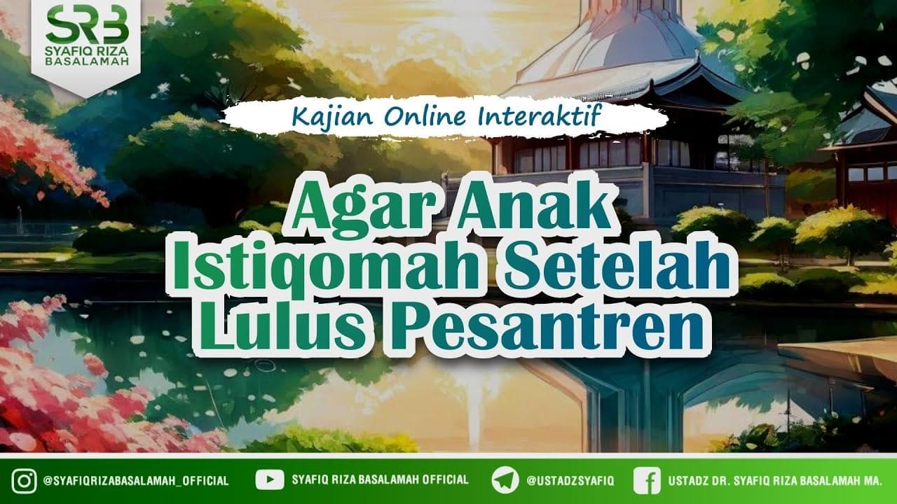 Podcast : Agar Anak Istiqomah Setelah Lulus Pesantren – Ustadz DR Syafiq Riza Basalamah MA Podcast : Agar Anak Istiqomah Setelah Lulus Pesantren – Ustadz DR Syafiq Riza Basalamah MA