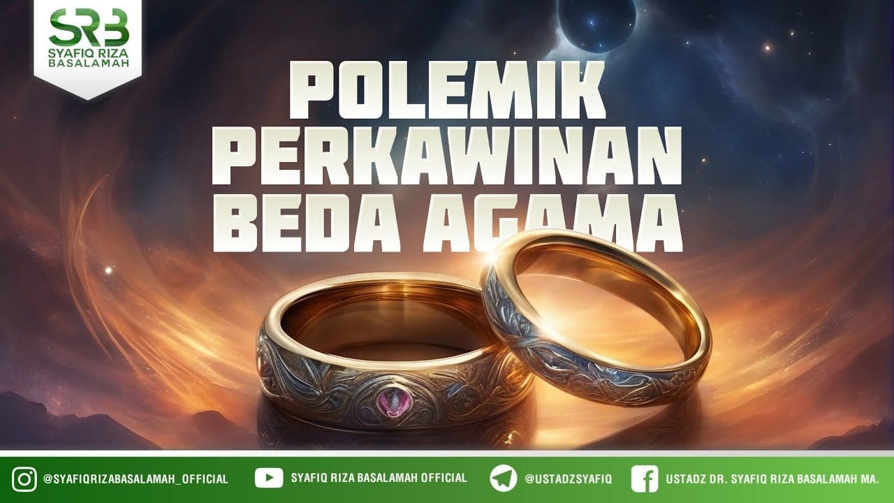 Polemik Perkawinan Beda Agama – Ustadz Dr Syafiq Riza Basalamah MA