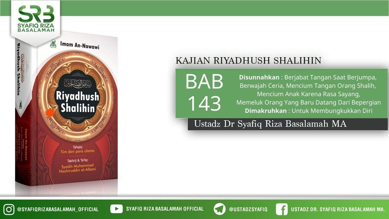 Riyadhush Shalihin Bab 143 – Ustadz Dr Syafiq Riza Basalamah MA