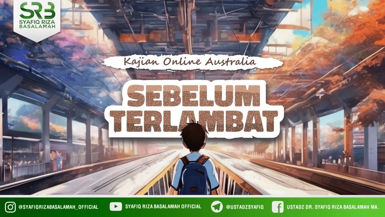 Sebelum Terlambat – Ustadz Dr. Syafiq Riza Basalamah M.A