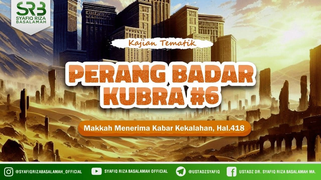 Sirah Nabawiyah Perang Badar Kubra #6 – Ustadz DR Syafiq Riza Basalamah MA