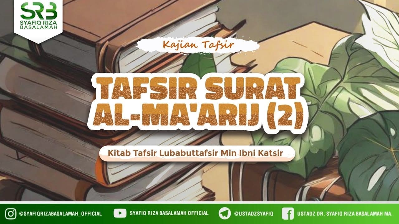 Tafsir Qur'an Surah Al Ma'arij #2  – Ustadz Dr Syafiq Riza Basalamah MA