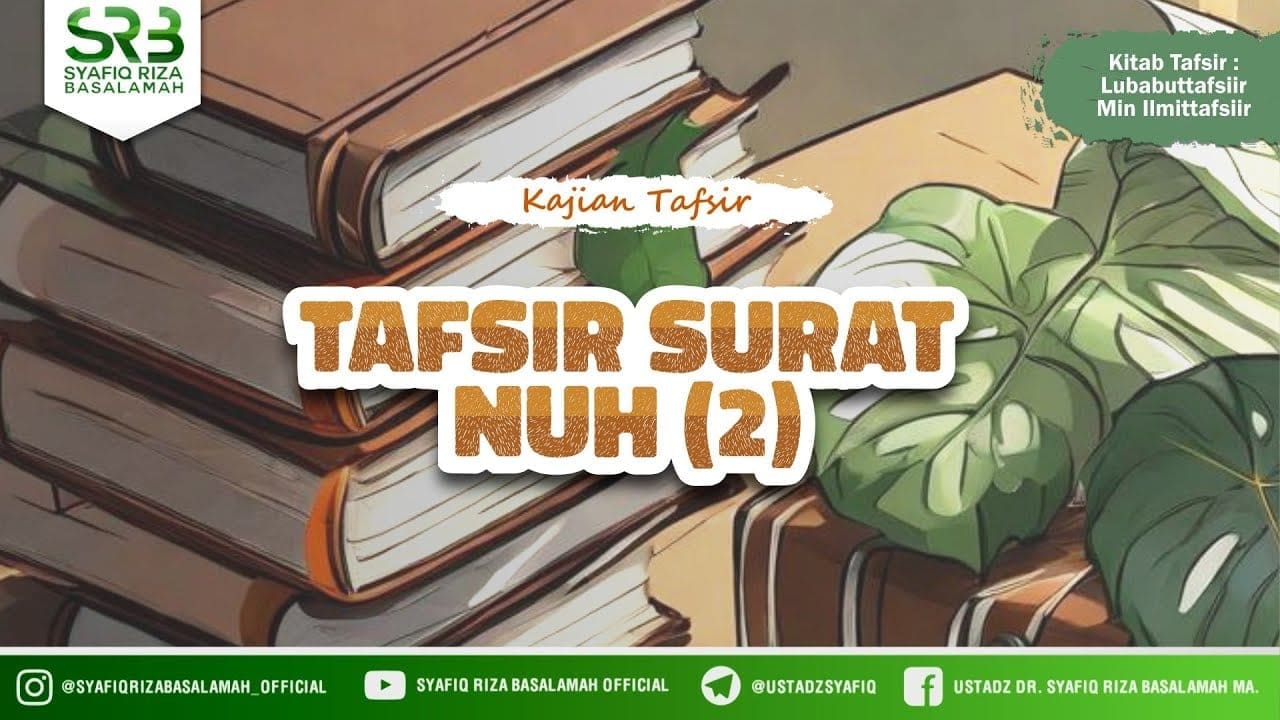 Tafsir Qur'an Surat Nuh #2 – Ustadz Dr Syafiq Riza Basalamah MA