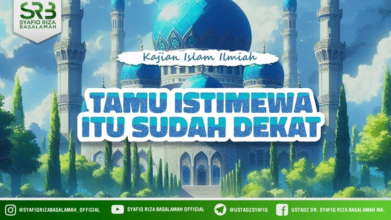 Tamu Istimewa Itu Sudah Dekat – Ustadz Dr Syafiq Riza Basalamah MA