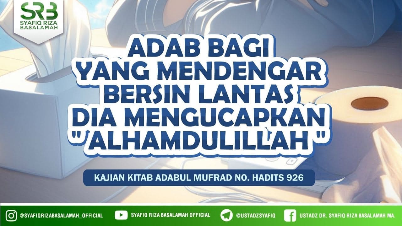 Adab Bagi Yang Mendengar Bersin Lantas Dia Mengucapkan Alhamdulillah (Adabul Mufrad Hadits No 926)