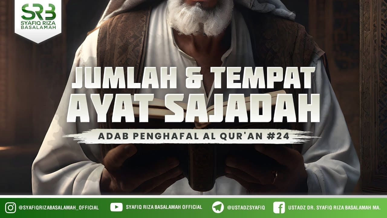 Adab Penghafal Al Qur'an #24 :  Jumlah & Tempat Ayat Sajdah – Ustadz Dr Syafiq Riza Basalamah MA