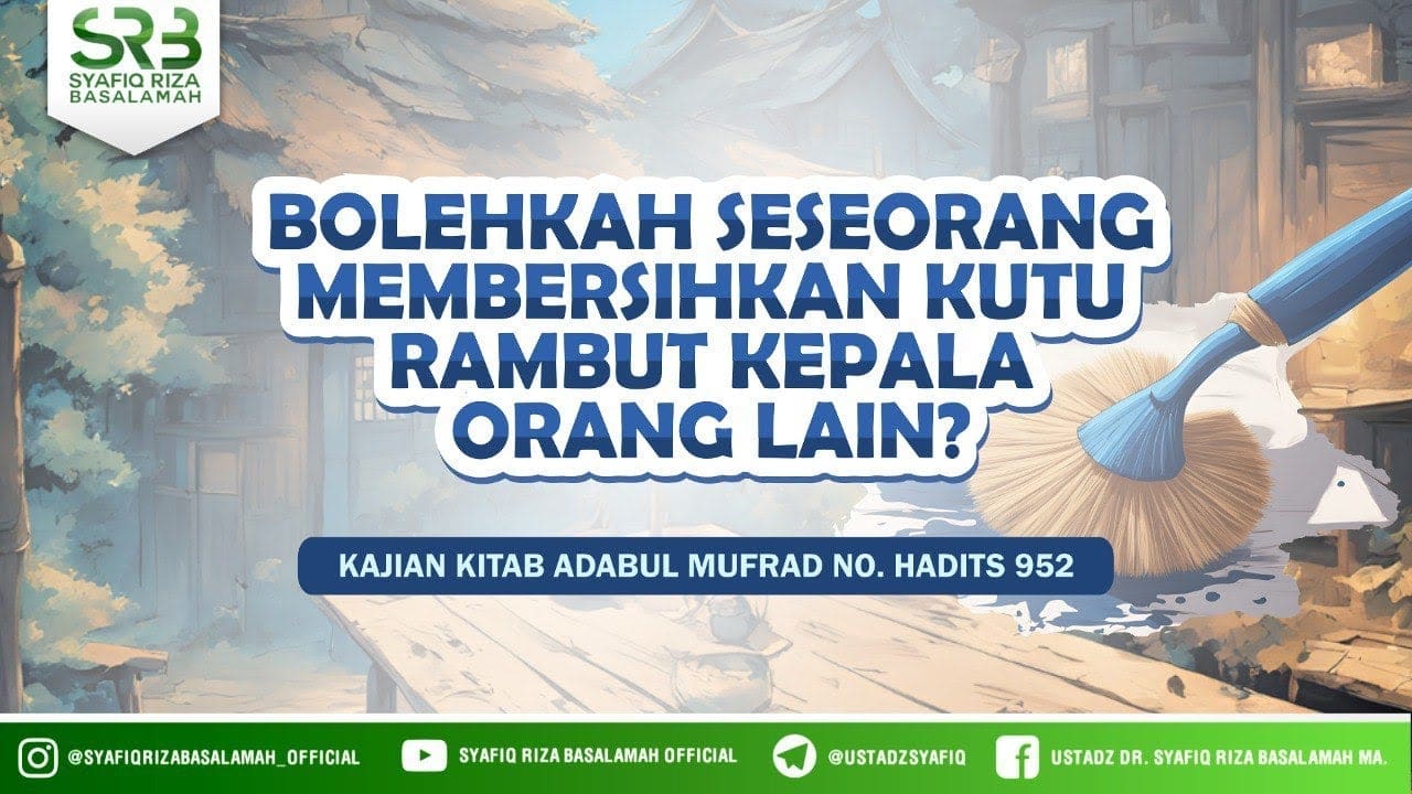 Adabul Mufrad Hadits 952 : Bolehkah Seseorang Membersihkan Kutu Rambut Kepala Orang Lain