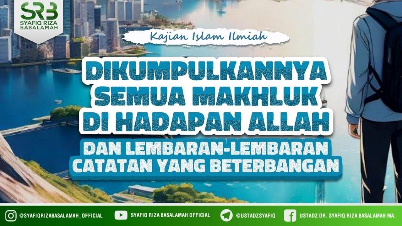 Dikumpulkannya Semua Makhluk Dihadapan Allah & Lembaran Lembaran Catatan Yang Beterbangan