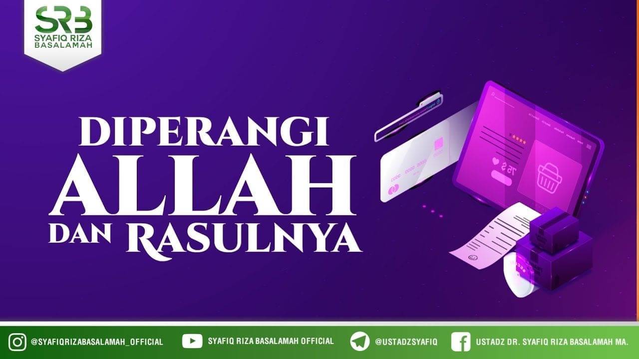 Diperangi Allah Dan Rasulnya – Ustadz Dr Syafiq Riza Basalamah, M.A