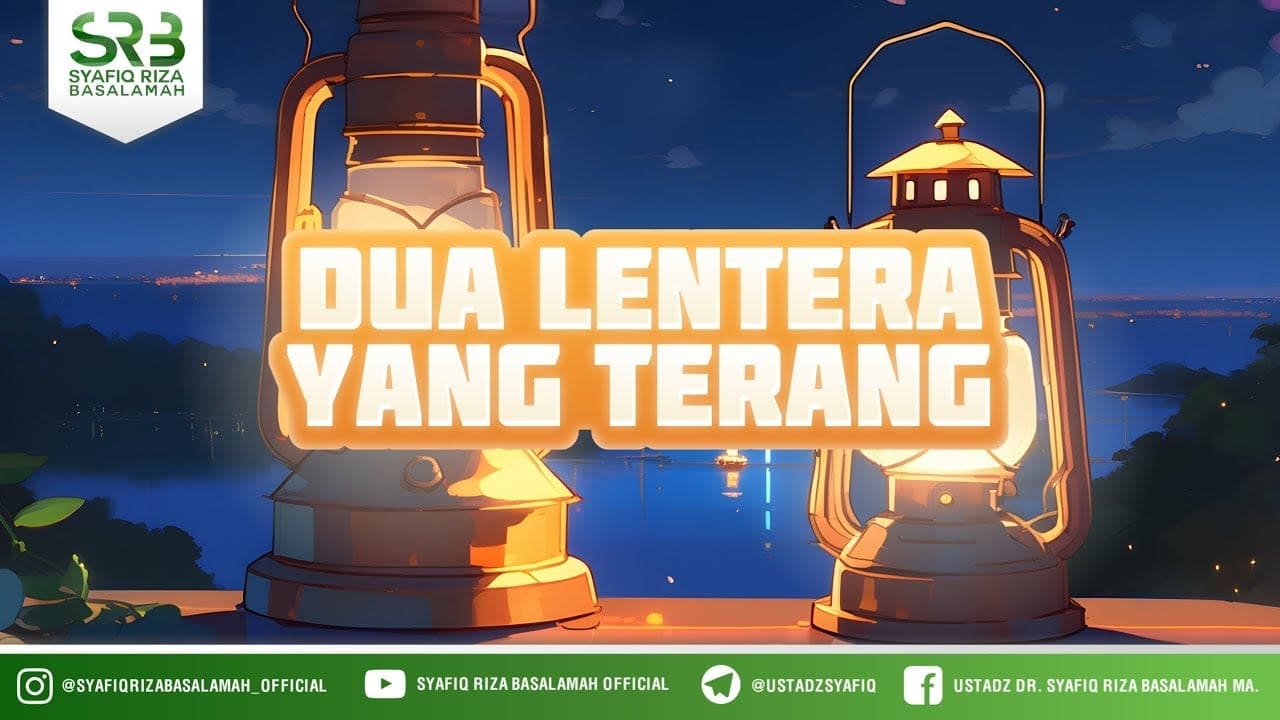 Dua Lentera Yang Terang – Ustadz Dr Syafiq Riza Basalamah MA