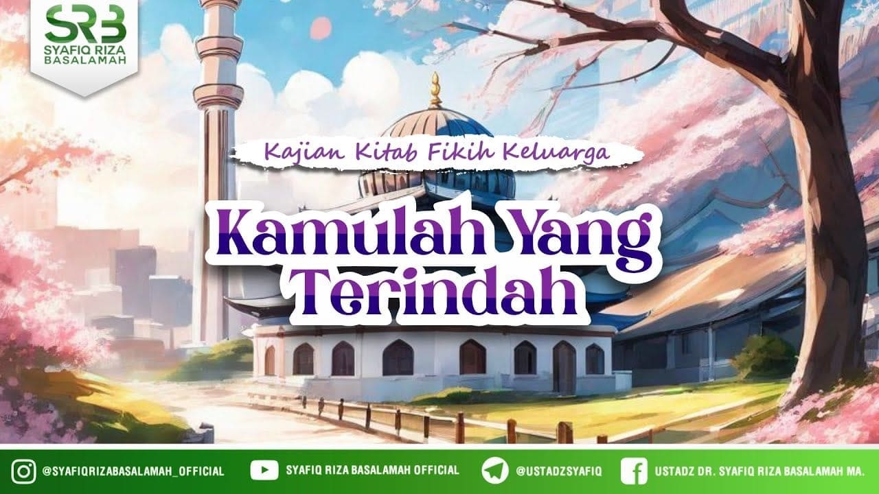 Kamulah Yang Terindah – Ustadz DR Syafiq Riza Basalamah MA