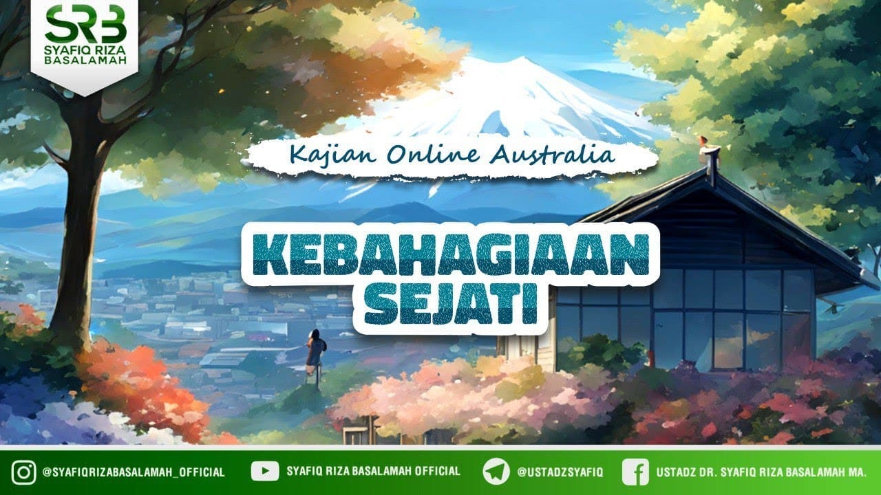 Kebahagiaan Sejati – Ustadz Dr. Syafiq Riza Basalamah., M.A