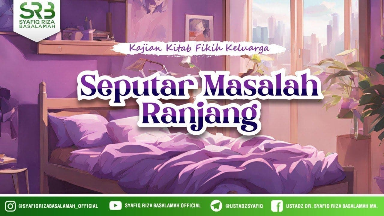 Kitab Fikih Keluarga : Seputar Masalah Ranjang – Ustadz DR Syafiq Riza Basalamah MA