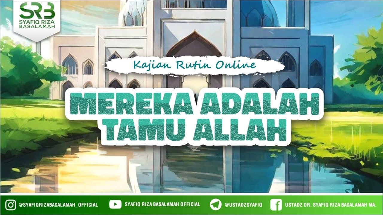 Mereka Adalah Tamu Allah – Ustadz Dr. Syafiq Riza Basalamah M.A Mereka Adalah Tamu Allah – Ustadz Dr. Syafiq Riza Basalamah M.A