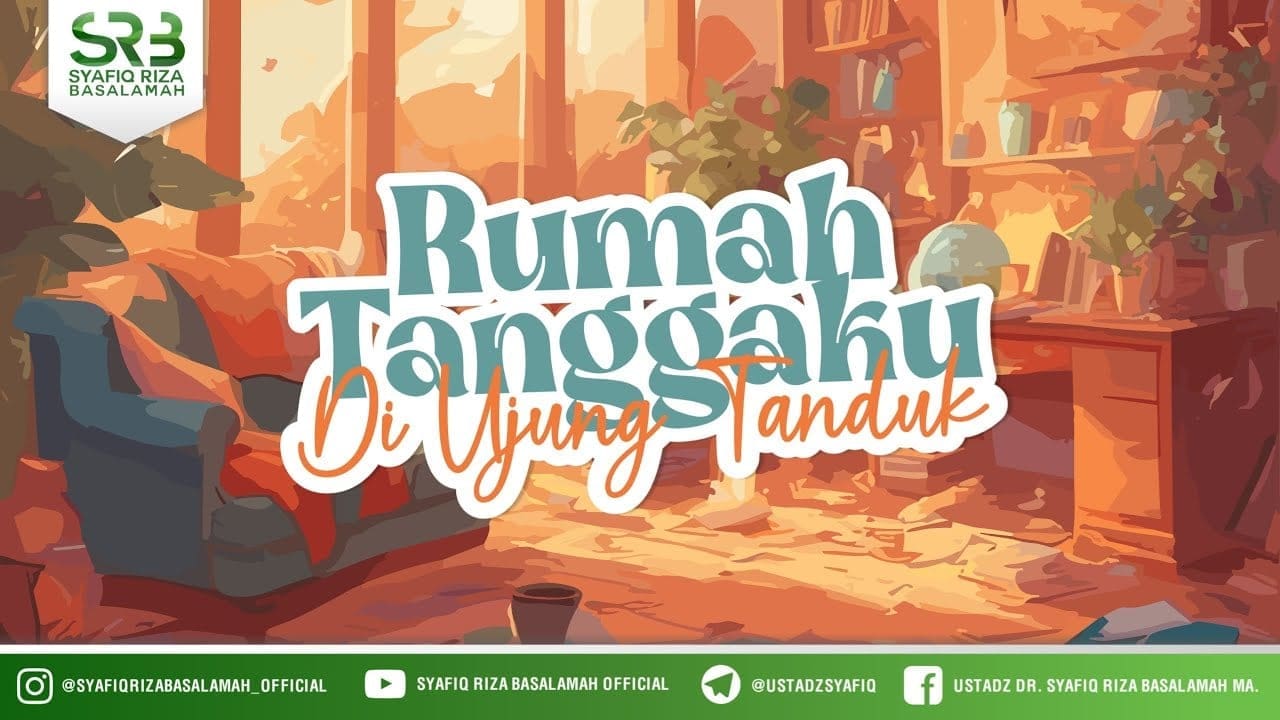 Rumah Tanggaku Diujung Tanduk – Ustadz Dr Syafiq Riza Basalamah MA