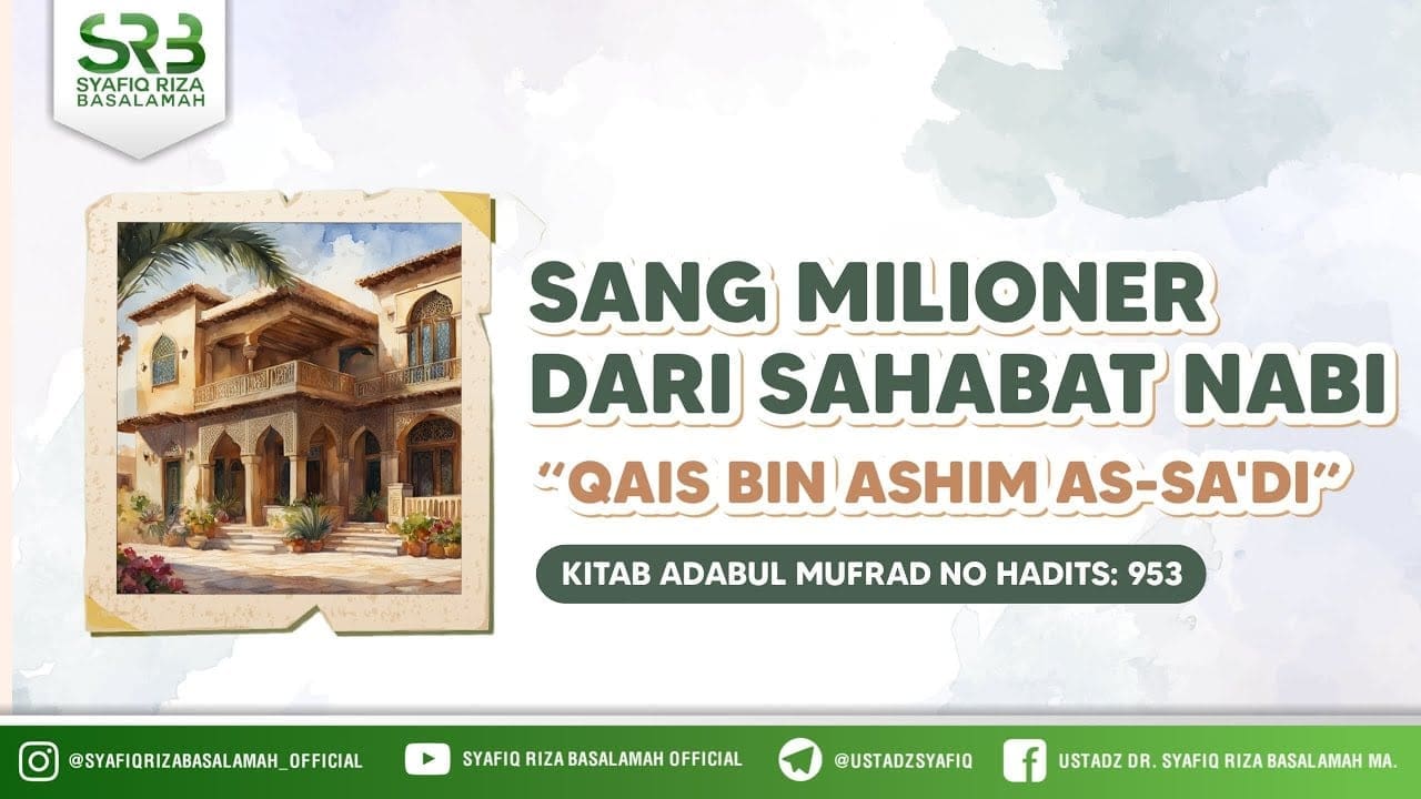 Sang Milioner Dari Sahabat Nabi “Qais Bin Ashim As-Sa'di” – Adabul Mufrad Hadits No 953