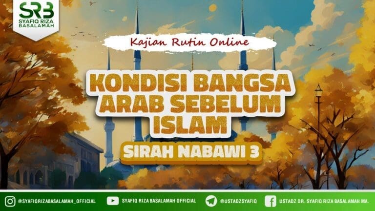 Sirah Nabawi : Kondisi Bangsa Arab Sebelum Islam – Ustadz Dr Syafiq Riza Basalamah MA Sirah Nabawi : Kondisi Bangsa Arab Sebelum Islam – Ustadz Dr Syafiq Riza Basalamah MA