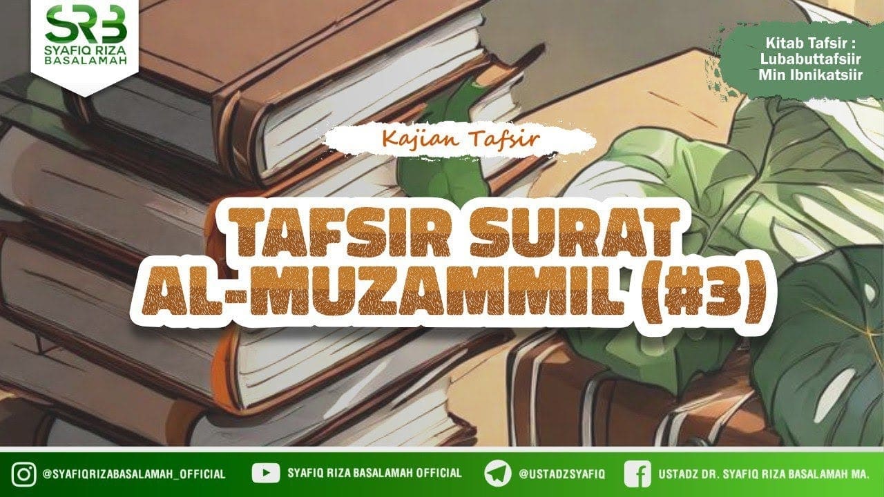 Tafsir Qur'an Surat Al Muzzammil #3 – Ustadz Dr Syafiq Riza Basalamah MA