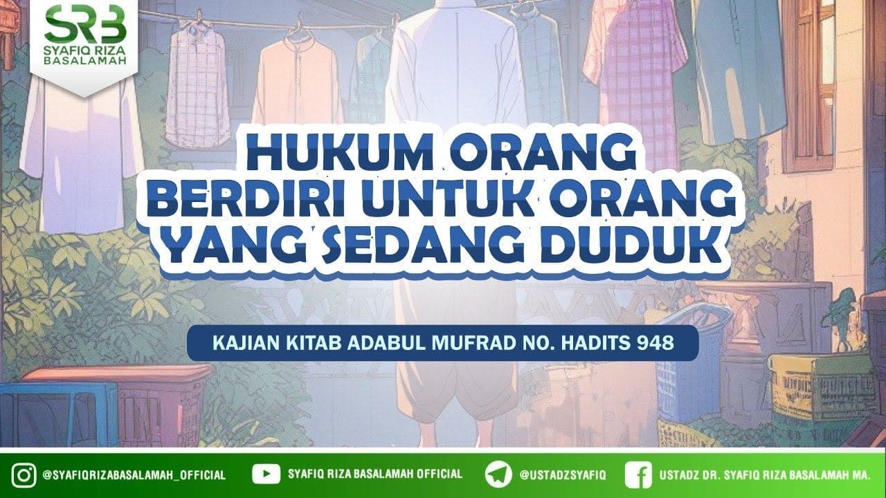 Adabul Mufrad Hadits No 948 : Hukum Orang Berdiri Untuk Orang Yang Sedang Duduk