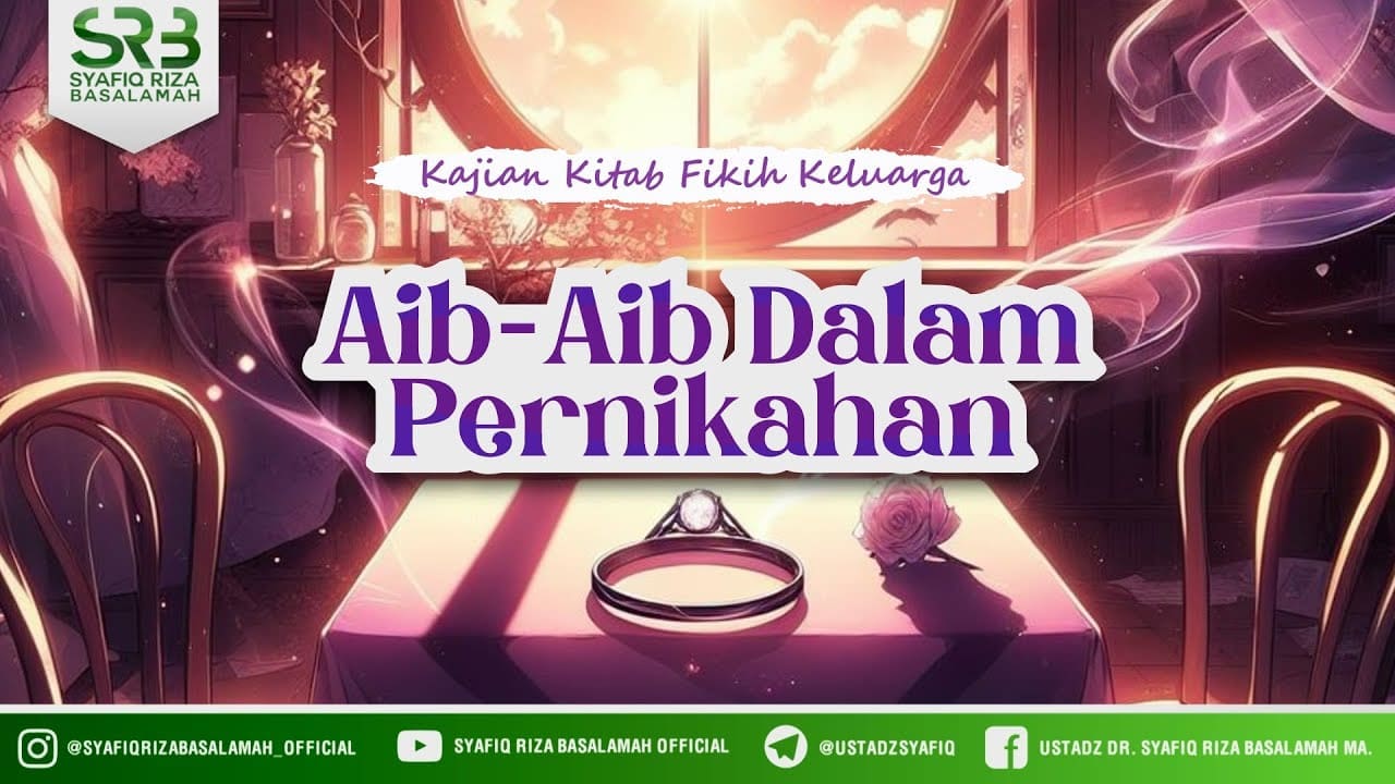 Aib-Aib Dalam Pernikahan – Ustadz Dr. Syafiq Riza Basalamah, M.A.