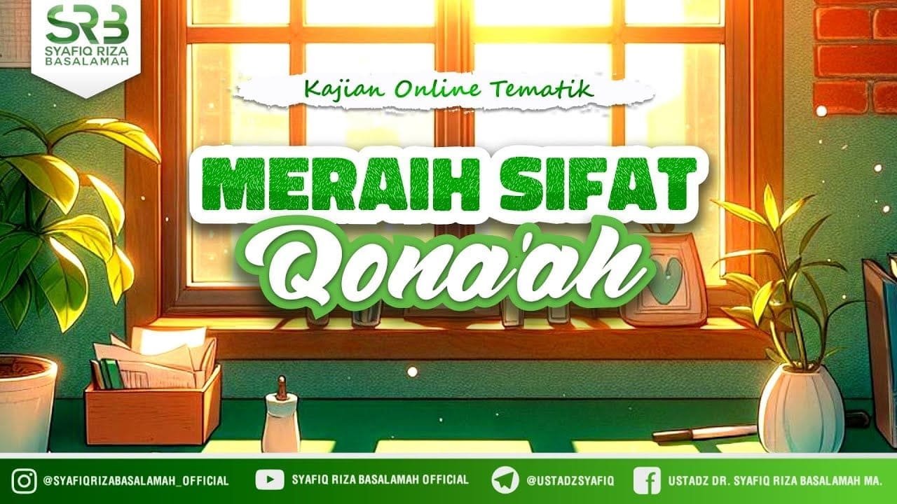 Meraih Sifat Qona'ah – Ustadz Dr Syafiq Riza Basalamah MA