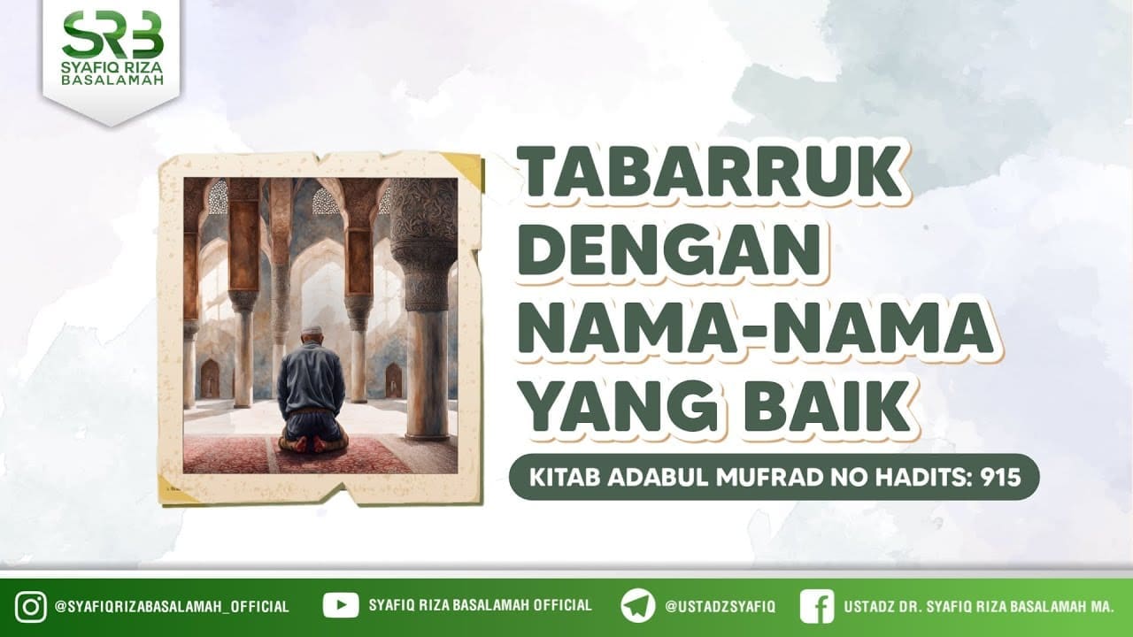 [Adabul Mufrod] Ustadz Dr. Syafiq Riza Basalamah M.A – Tabarruk Dengan Nama-Nama Baik (Hadits 915)
