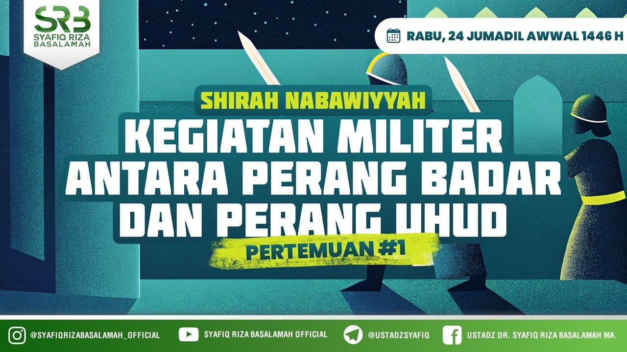 Kegiatan Militer Antara Perang Badar Dan Perang Uhud – Ustadz Dr Syafiq Riza Basalamah MA Kegiatan Militer Antara Perang Badar Dan Perang Uhud – Ustadz Dr Syafiq Riza Basalamah MA