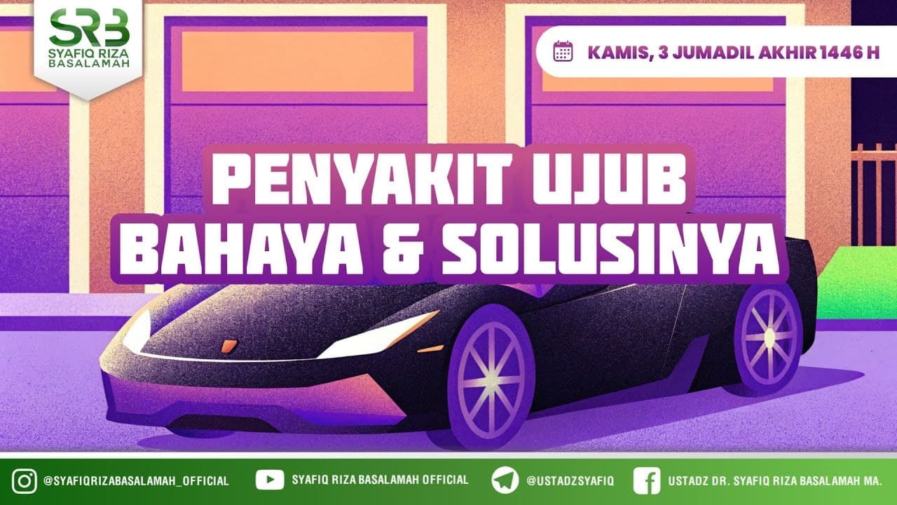 Penyakit Ujub, Bahaya Dan Solusinya – Ustadz Dr. Syafiq Riza Basalamah., M.A Penyakit Ujub, Bahaya Dan Solusinya – Ustadz Dr. Syafiq Riza Basalamah., M.A