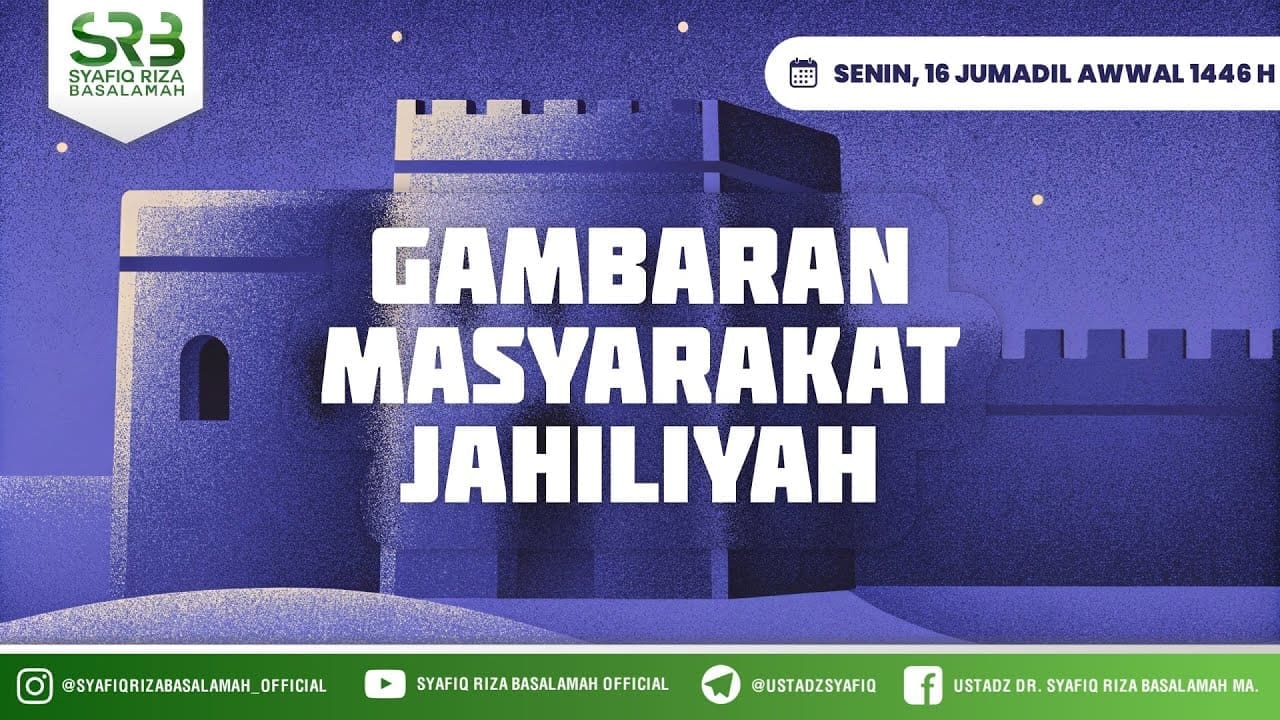 Sirah Nabawi : Gambaran Masyarakat Jahiliyah – Ustadz Dr Syafiq Riza Basalamah MA