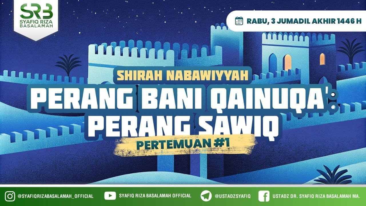 Sirah Nabawi: Perang Bani Qainuqa' – Perang Sawiq – Ustadz Dr Syafiq Riza Basalamah MA