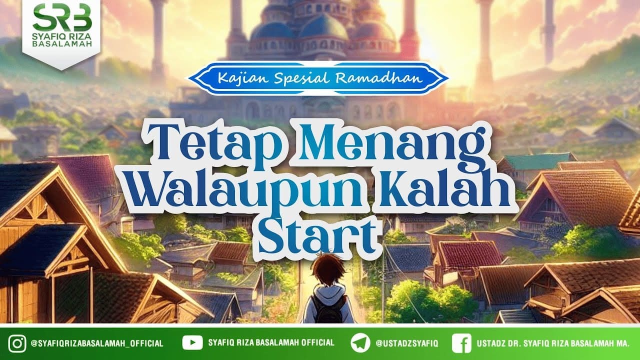 Tetap Menang Walaupun Kalah Start – Ustadz DR Syafiq Riza Basalamah, MA.