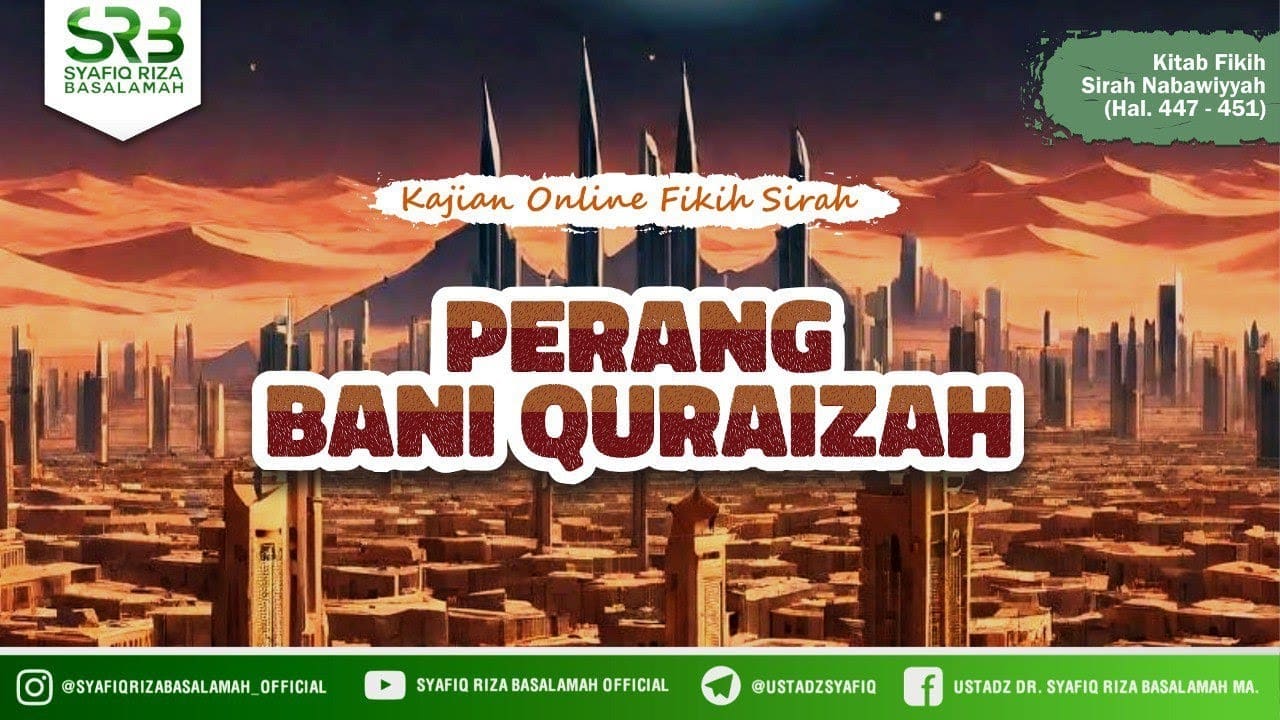 Fikih Sirah Nabawiyah: Perang Bani Quraizhah – Ustadz Dr Syafiq Riza Basalamah MA