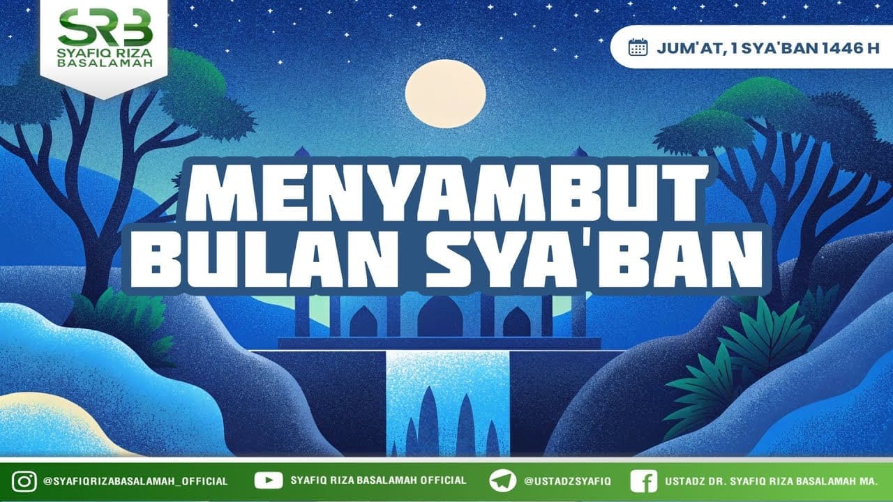Menyambut Bulan Sya'ban – Ustadz Dr. Syafiq Riza Basalamah., M.A