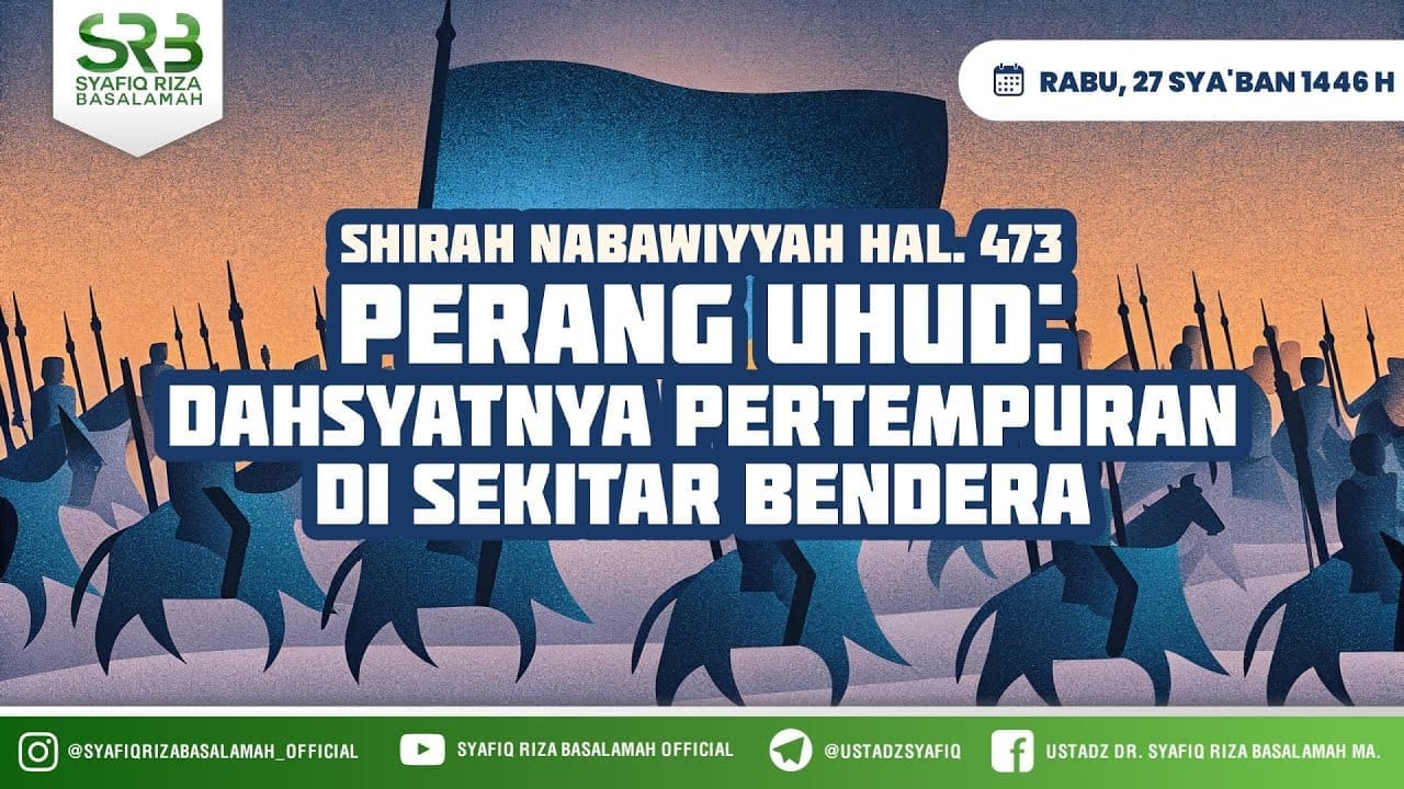 Perang Uhud ( Dahsyatnya Pertempuran di Sekitar Bendera ) – Ustadz Dr Syafiq Riza Basalamah MA Perang Uhud ( Dahsyatnya Pertempuran di Sekitar Bendera ) – Ustadz Dr Syafiq Riza Basalamah MA