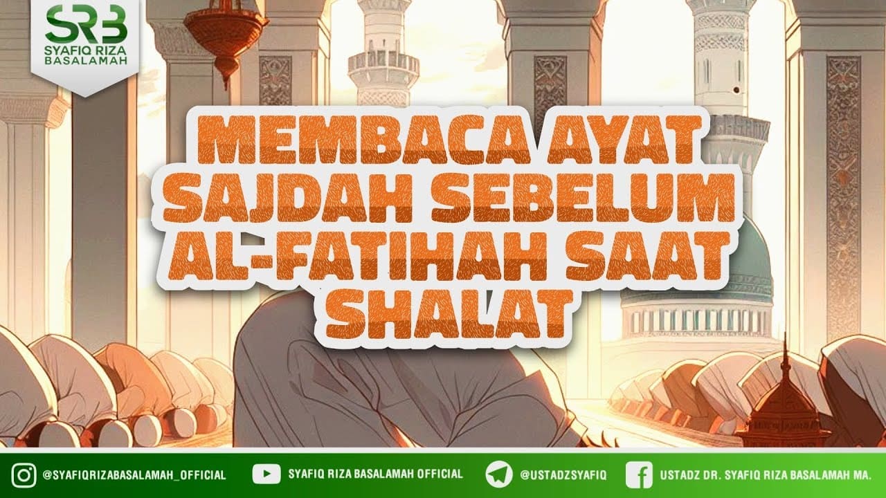 Membaca Ayat Sajdah Sebelum Al Fatihah Saat Shalat – Ustadz Dr Syafiq Riza Basalamah MA Membaca Ayat Sajdah Sebelum Al Fatihah Saat Shalat – Ustadz Dr Syafiq Riza Basalamah MA