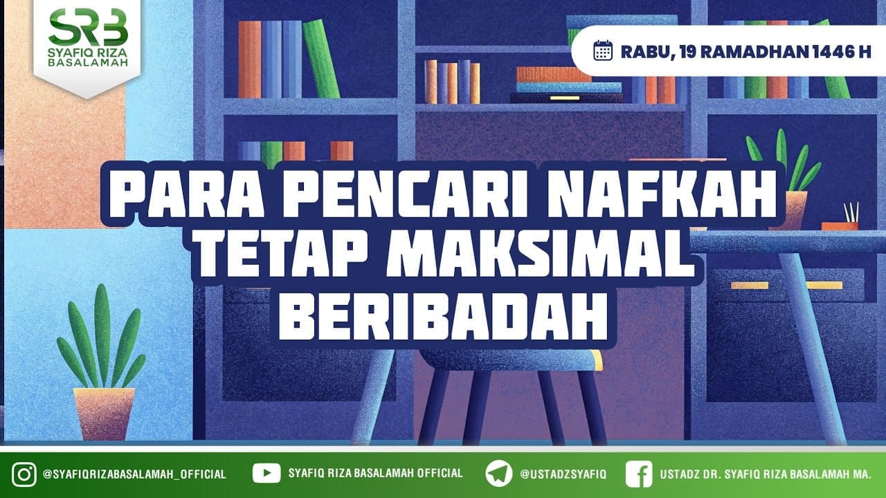 Para Pencari Nafkah Tetap Maksimal Beribadah – Ustadz Dr Syafiq Riza Basalamah MA Para Pencari Nafkah Tetap Maksimal Beribadah – Ustadz Dr Syafiq Riza Basalamah MA