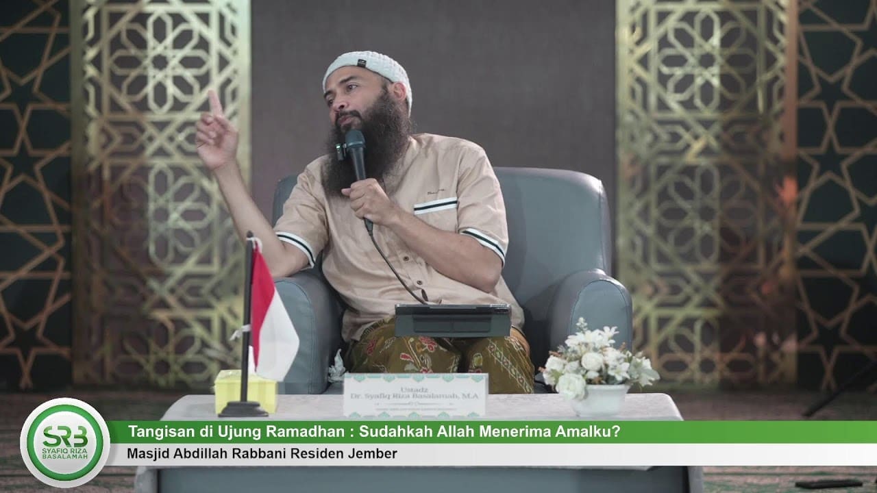 Tangisan di Ujung Ramadhan : Sudahkah Allah Menerima Amalku? – Ustadz Dr Syafiq Riza Basalamah MA