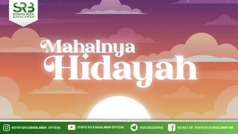 Mahalnya Hidayah – Ustadz Dr Syafiq Riza Basalamah MA